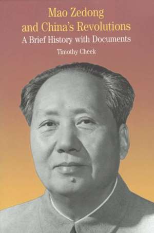 Mao Zedong and China's Revolutions: A Brief History with Documents de Timothy Cheek