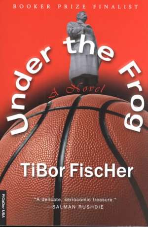 Under the Frog de Tibor Fischer