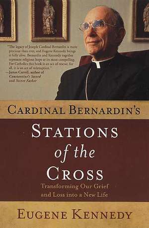 Cardinal Bernardin's Stations of the Cross: Transforming Our Grief and Loss Into a New Life de Eugene Kennedy