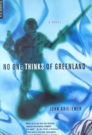 No One Thinks of Greenland de John Griesemer