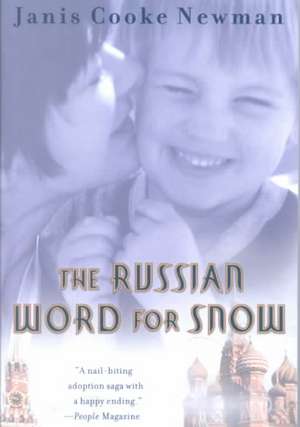 The Russian Word for Snow: A True Story of Adoption de Janis Cooke Newman