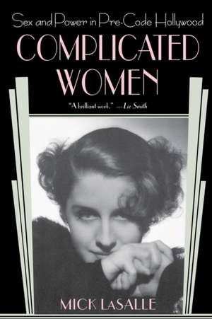 Complicated Women: Sex and Power in Pre-Code Hollywood de Mick Lasalle