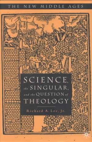 Science, the Singular, and the Question of Theology de Kenneth A. Loparo