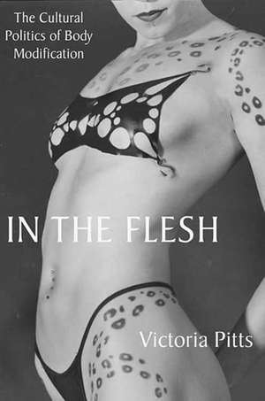 In the Flesh: The Cultural Politics of Body Modification de V. Pitts