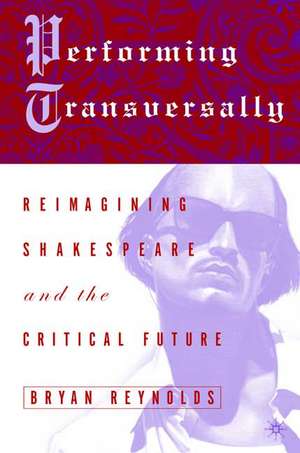 Performing Transversally: Reimagining Shakespeare and the Critical Future de Kenneth A. Loparo