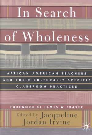 In Search of Wholeness: African American Teachers and Their Culturally Specific Classroom Practices de J. Irvine