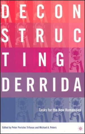 Deconstructing Derrida: Tasks for the New Humanities de M. Peters