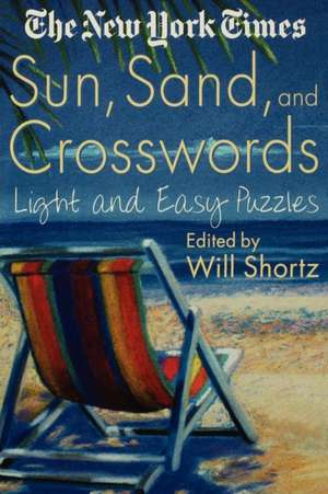 The New York Times Sun, Sand and Crosswords: Light and Easy Puzzles de Will Shortz