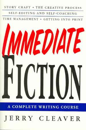 Immediate Fiction: A Complete Writing Course de Jerry Cleaver