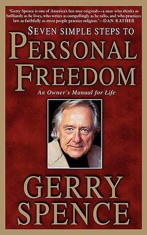 Seven Simple Steps to Personal Freedom: An Owner's Manual for Life de Gerry L. Spence