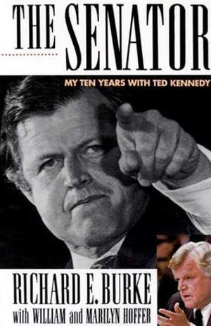 The Senator: My Years with Ted Kennedy de Richard E. Burke