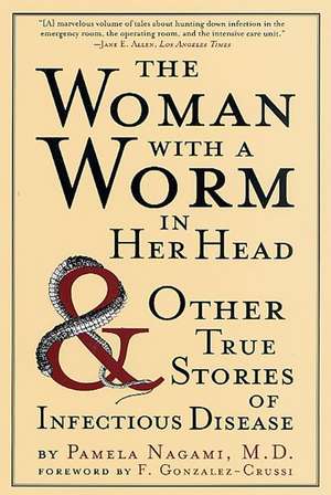 The Woman with a Worm in Her Head: And Other True Stories of Infectious Disease de Pamela Nagami