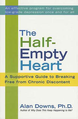 The Half-Empty Heart: A Supportive Guide to Breaking Free from Chronic Discontent de Alan Downs