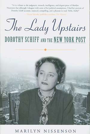 The Lady Upstairs: Dorothy Schiff and the New York Post de Marilyn Nissenson