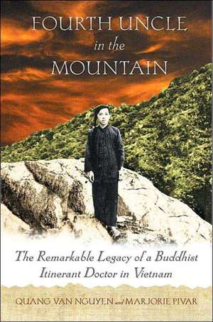 Fourth Uncle in the Mountain: The Remarkable Legacy of a Buddhist Itinerant Doctor in Vietnam de Quang Van Nguyen