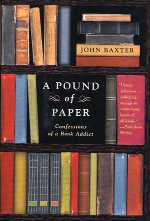 A Pound of Paper: Confessions of a Book Addict de John Baxter