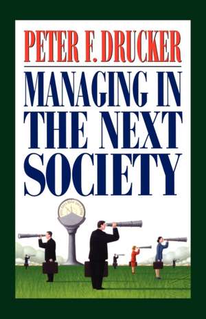 Managing in the Next Society de Peter F. Drucker