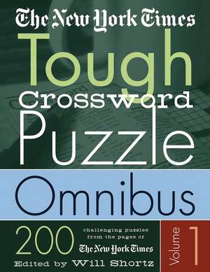 The New York Times Tough Crossword Puzzle Omnibus: 200 Challenging Puzzles from the New York Times de Will Shortz