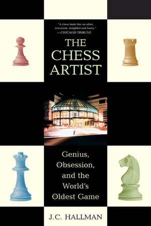 The Chess Artist: Genius, Obsession, and the World's Oldest Game de J. C. Hallman