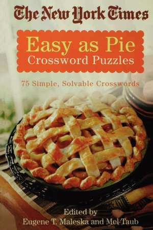 The New York Times Easy as Pie Crossword Puzzles: 75 Simple, Solvable Crosswords de New York Times