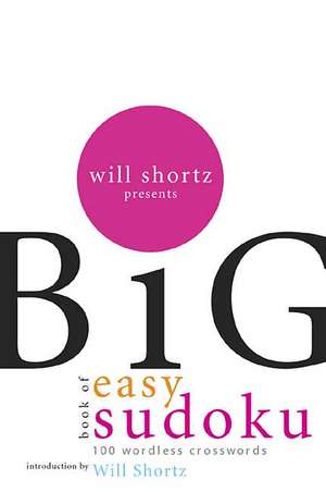 Will Shortz Presents the Big Book of Easy Sudoku: 300 Wordless Crossword Puzzles de Will Shortz