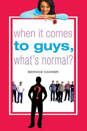 When It Comes to Guys, What's Normal? de Bernice Kanner