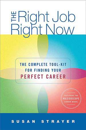 The Right Job, Right Now: The Complete Toolkit for Finding Your Perfect Career de Susan Strayer