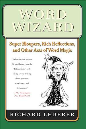 Word Wizard: Super Bloopers, Rich Reflections, and Other Acts of Word Magic de Richard Lederer