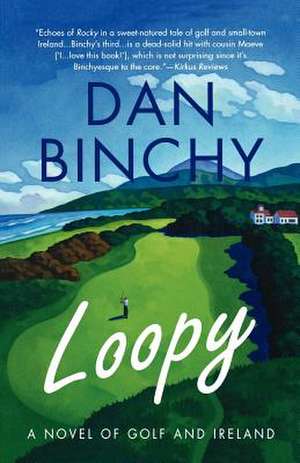 Loopy: A Novel of Golf and Ireland de Dan Binchy