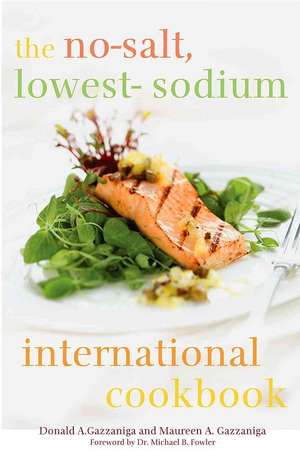 The No-Salt, Lowest-Sodium International Cookbook de Donald Gazzaniga