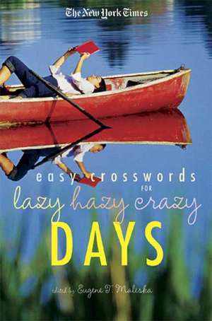 The New York Times Easy Crossword Puzzles for Lazy Hazy Crazy Days de Eugene T. Maleska