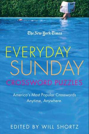 The New York Times Everyday Sunday Crossword Puzzles: America's Most Popular Crosswords Anytime, Anywhere de Will Shortz