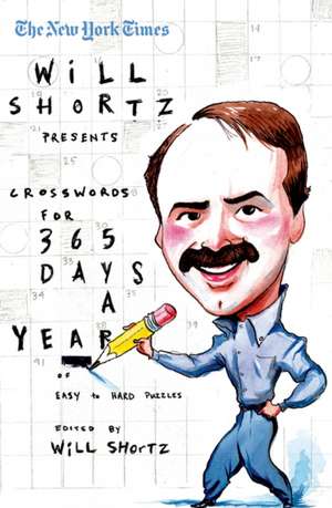 The New York Times Will Shortz Presents Crosswords for 365 Days: A Year of Easy to Hard Puzzles de Will Shortz