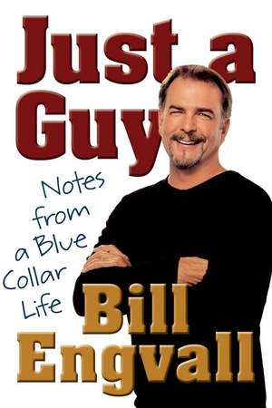 Just a Guy: Notes from a Blue Collar Life de Bill Engvall