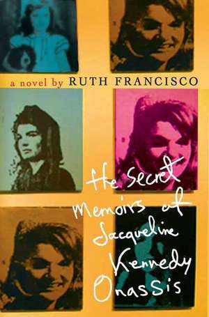 The Secret Memoirs of Jacqueline Kennedy Onassis de Ruth Francisco