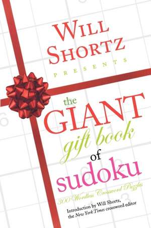 Will Shortz Presents the Giant Gift Book of Sudoku: 300 Wordless Crossword Puzzles de Peter Ritmeester