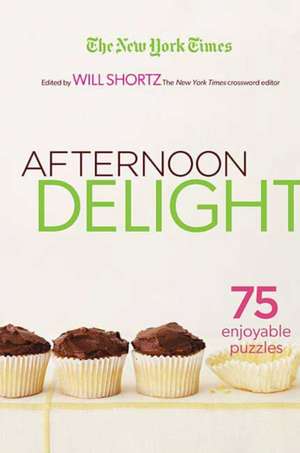 The New York Times Afternoon Delight Crosswords: 75 Enjoyable Puzzles de Will Shortz