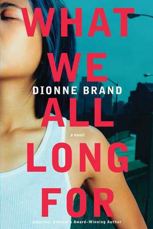 What We All Long For de Dionne Brand