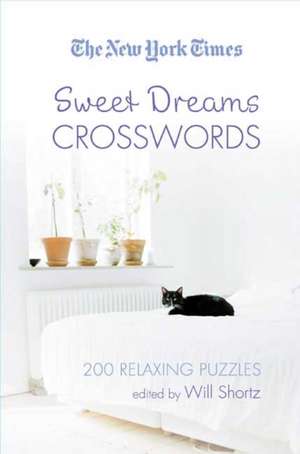 The New York Times Sweet Dreams Crosswords: 200 Relaxing Puzzles de Will Shortz