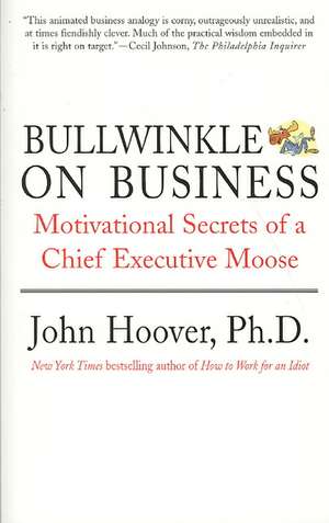 Bullwinkle on Business: Motivational Secrets of a Chief Executive Moose de John Hoover