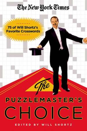 The New York Times The Puzzlemaster's Choice: 75 of Will Shortz's Favorite Crosswords de Will Shortz