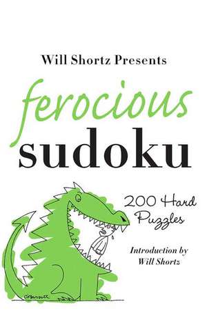 Will Shortz Presents Ferocious Sudoku: 200 Hard Puzzles de Will Shortz