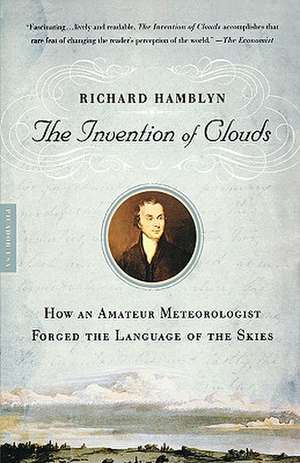 The Invention of Clouds: How an Amateur Meteorologist Forged the Language of the Skies de Richard Hamblyn