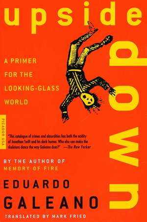 Upside Down: A Primer for the Looking-Glass World de Eduardo Galeano