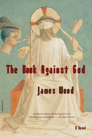 The Book Against God de James Wood