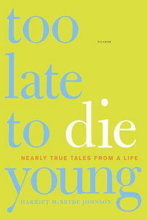 Too Late to Die Young: Nearly True Tales from a Life de Harriet McBryde Johnson