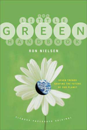 The Little Green Handbook: Seven Trends Shaping the Future of Our Planet de Ron Nielsen