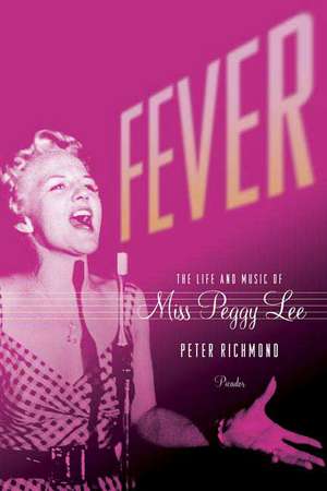 Fever: The Life and Music of Miss Peggy Lee de Peter Richmond