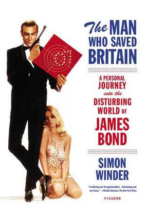 The Man Who Saved Britain: A Personal Journey Into the Disturbing World of James Bond de Simon Winder