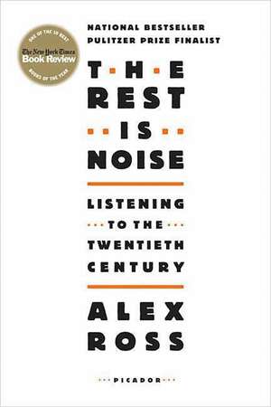 The Rest Is Noise: Listening to the Twentieth Century de Alex Ross